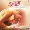  Shiddat - Title Song Poster